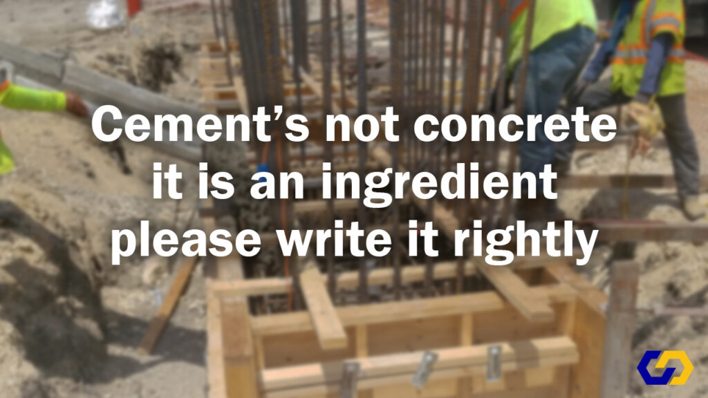 Cement's not concrete / it is an ingredient / please write it rightly